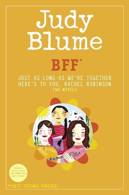 Bff *: Two Novels By Judy Blume-- Just As Long As We ' Re Together/Here's To You, Rachel Robinson (* Best Friends Forever) by Judy Blume